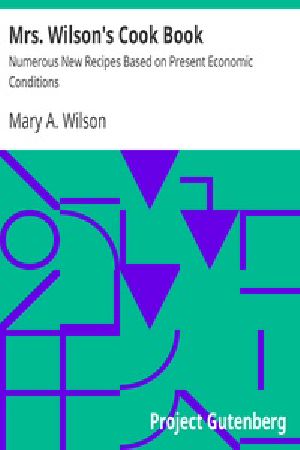 [Gutenberg 17438] • Mrs. Wilson's Cook Book / Numerous New Recipes Based on Present Economic Conditions